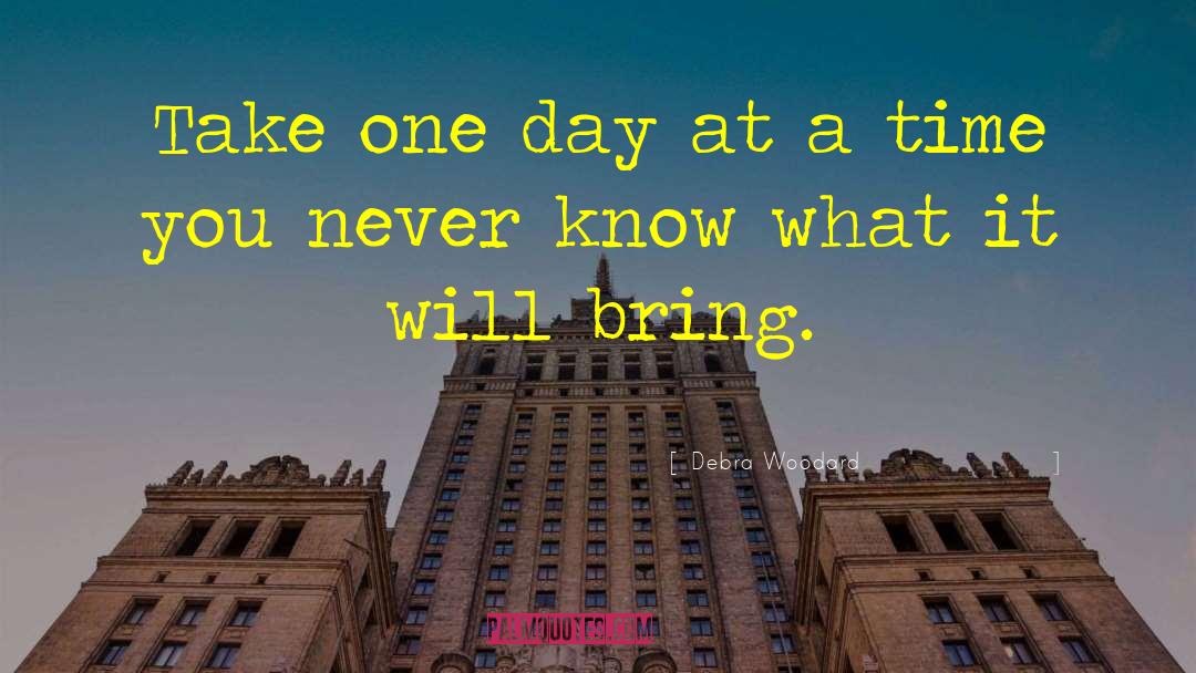 Take One Day At A Time quotes by Debra Woodard