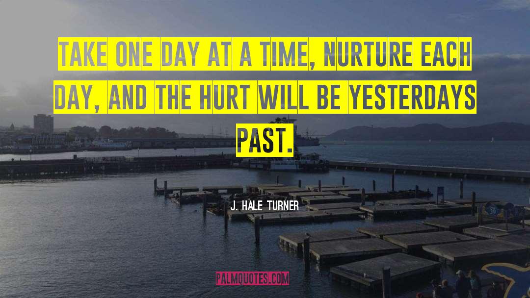 Take One Day At A Time quotes by J. Hale Turner