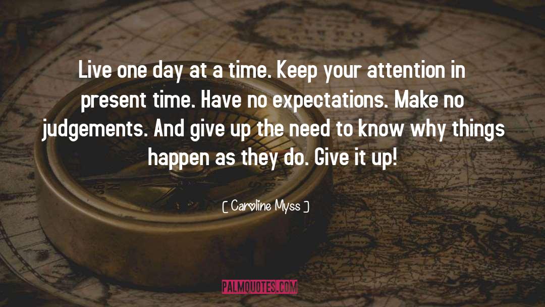 Take One Day At A Time quotes by Caroline Myss