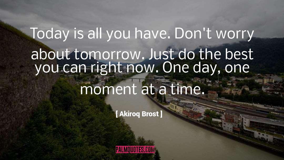 Take One Day At A Time quotes by Akiroq Brost