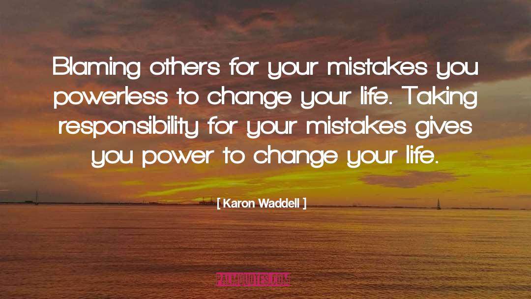 Take Responsibility For Your Actions quotes by Karon Waddell