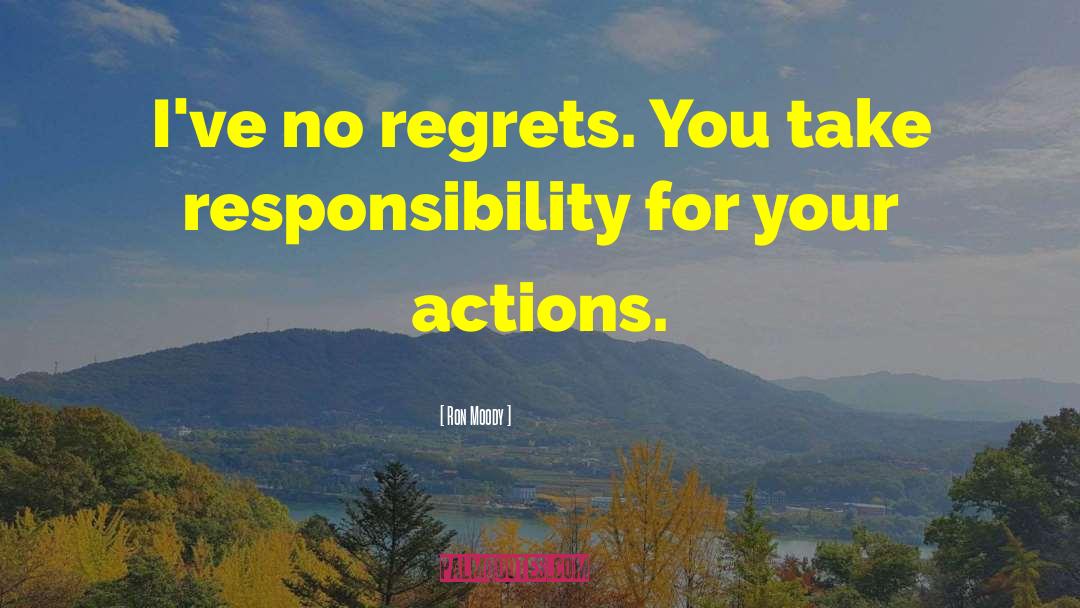 Take Responsibility For Your Actions quotes by Ron Moody