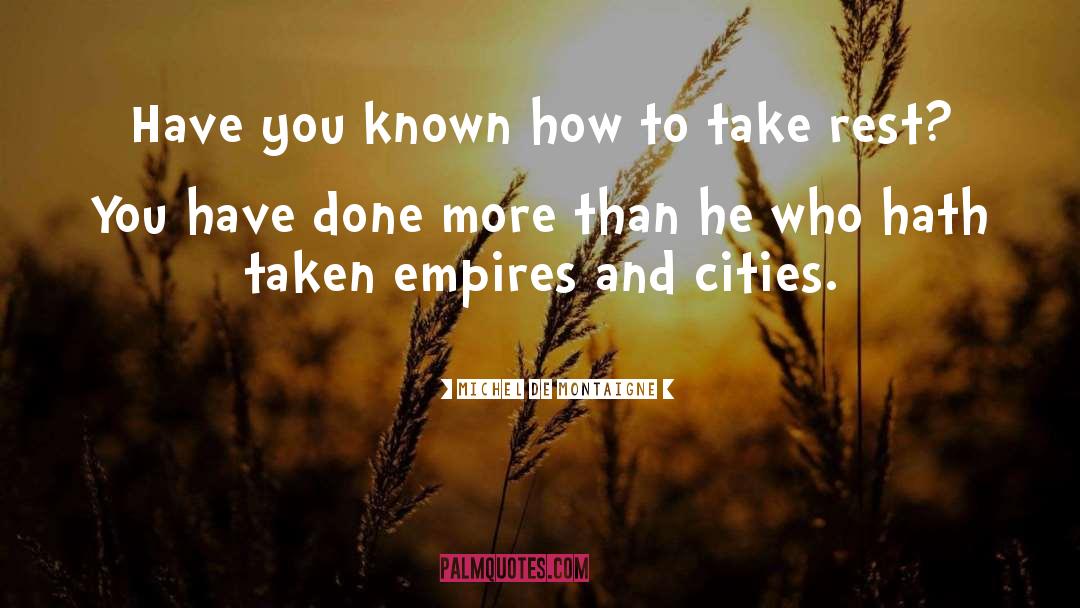 Take Rest quotes by Michel De Montaigne