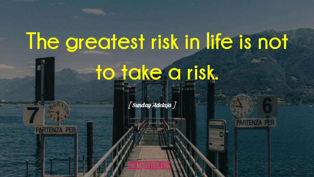 Take Risk Quote quotes by Sunday Adelaja