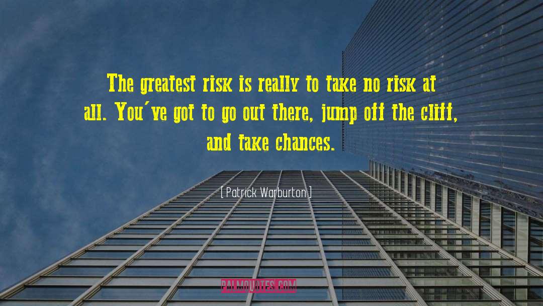 Take Risk Quote quotes by Patrick Warburton