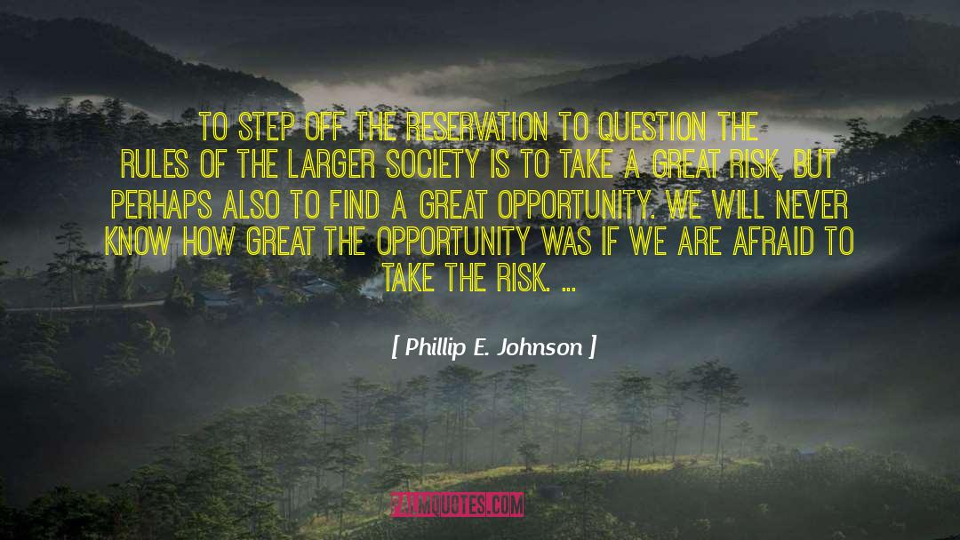 Take Risk Quote quotes by Phillip E. Johnson