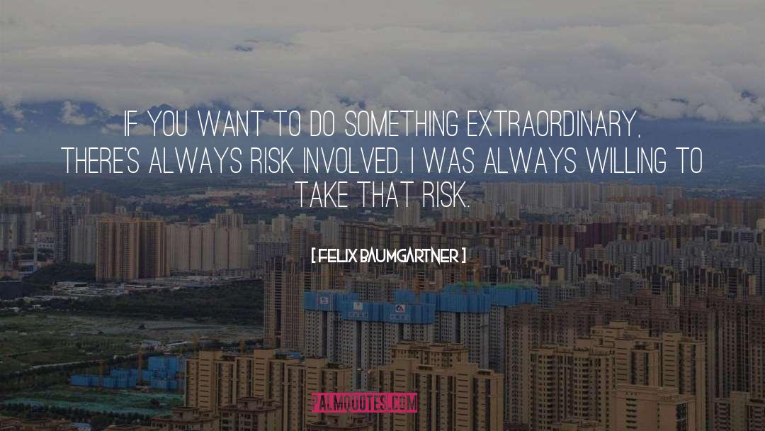 Take Risk Quote quotes by Felix Baumgartner