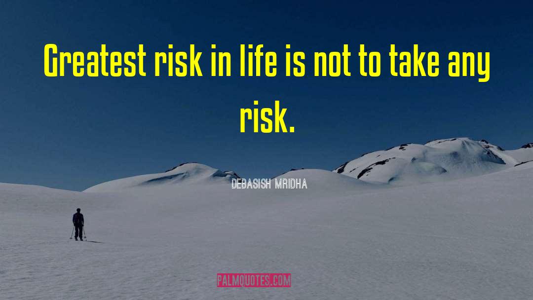 Take Risk Quote quotes by Debasish Mridha
