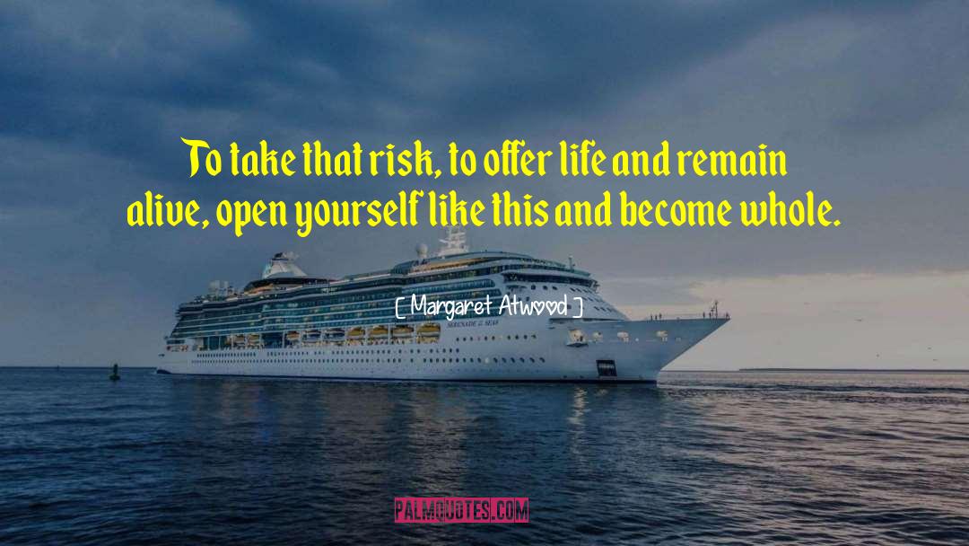 Take Risk Quote quotes by Margaret Atwood