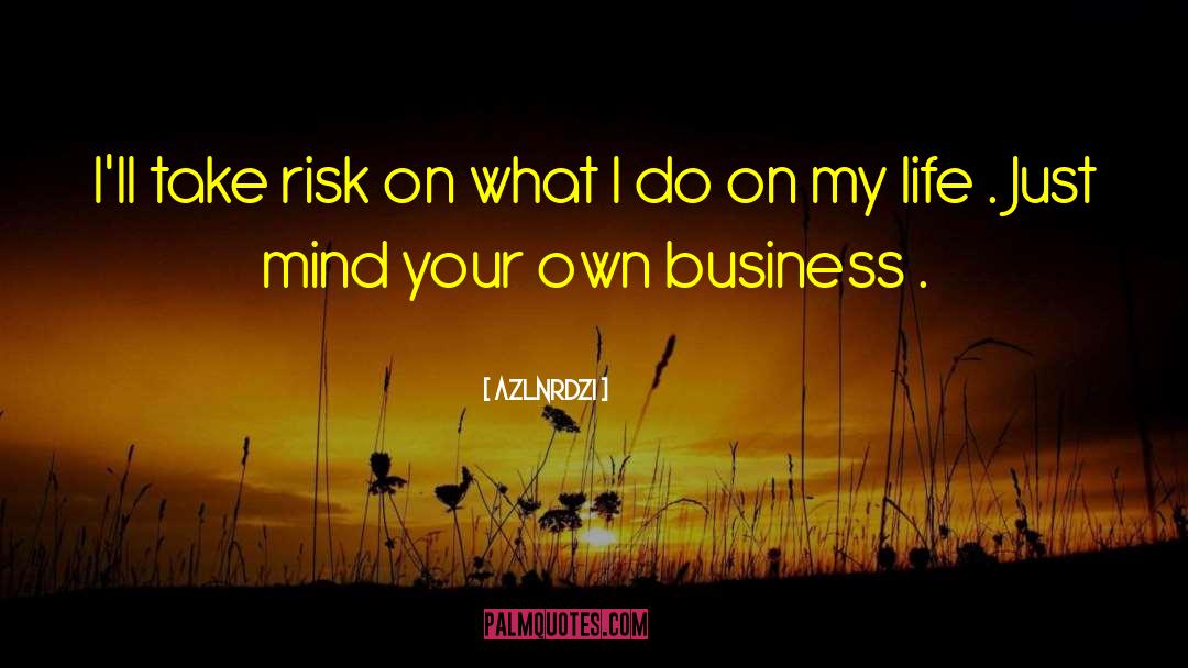 Take Risk Quote quotes by Azlnrdzi