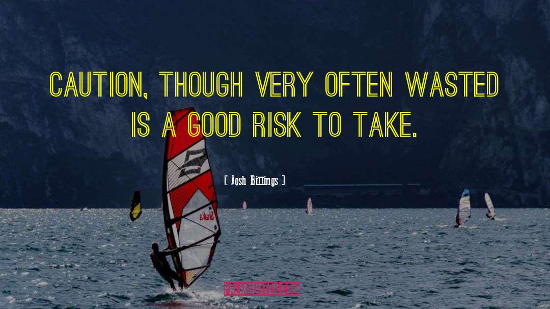 Take Risk Quote quotes by Josh Billings