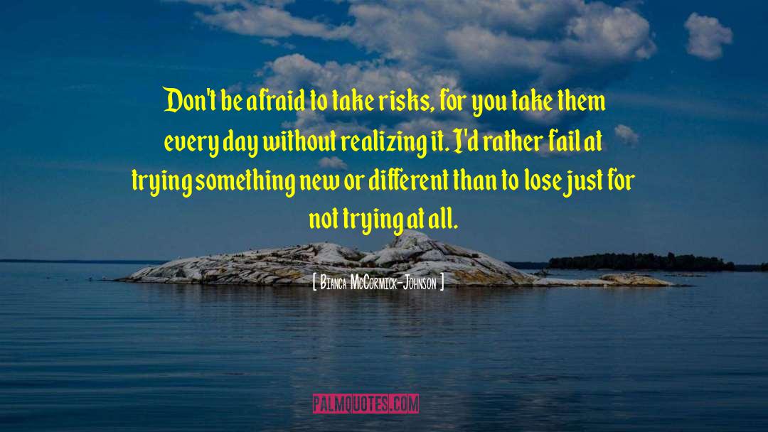 Take Risks quotes by Bianca McCormick-Johnson