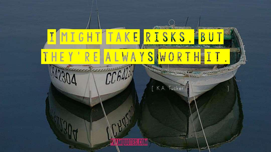 Take Risks quotes by K.A. Tucker