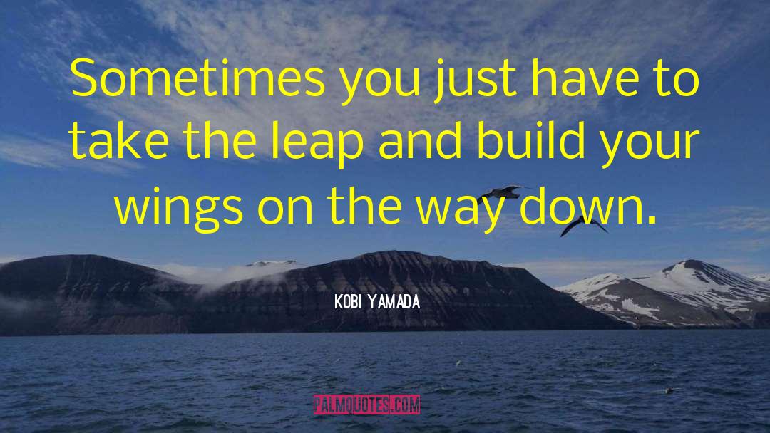 Take The Leap quotes by Kobi Yamada