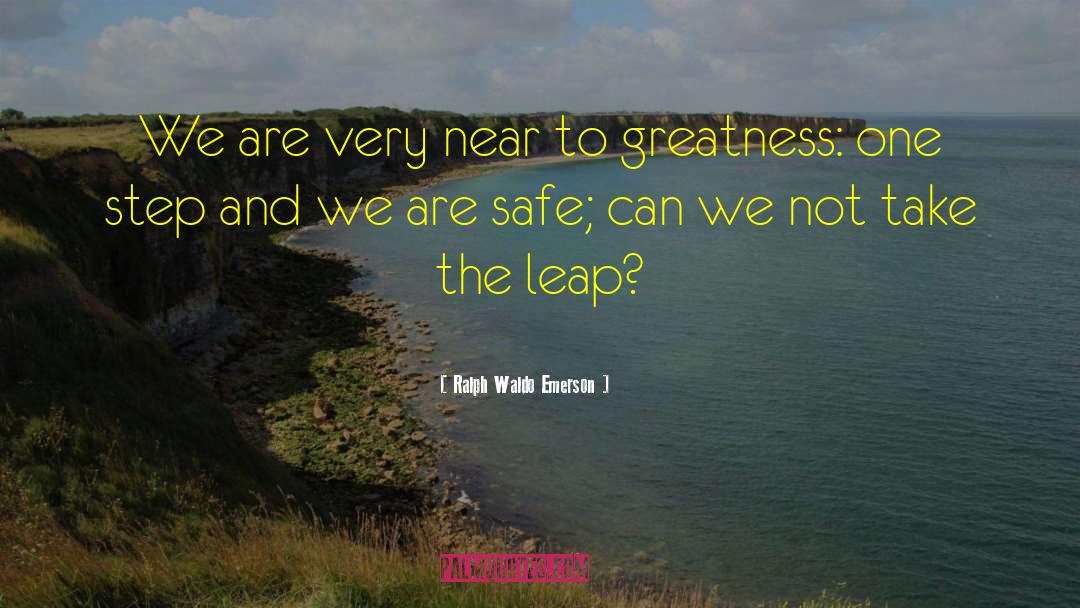 Take The Leap quotes by Ralph Waldo Emerson