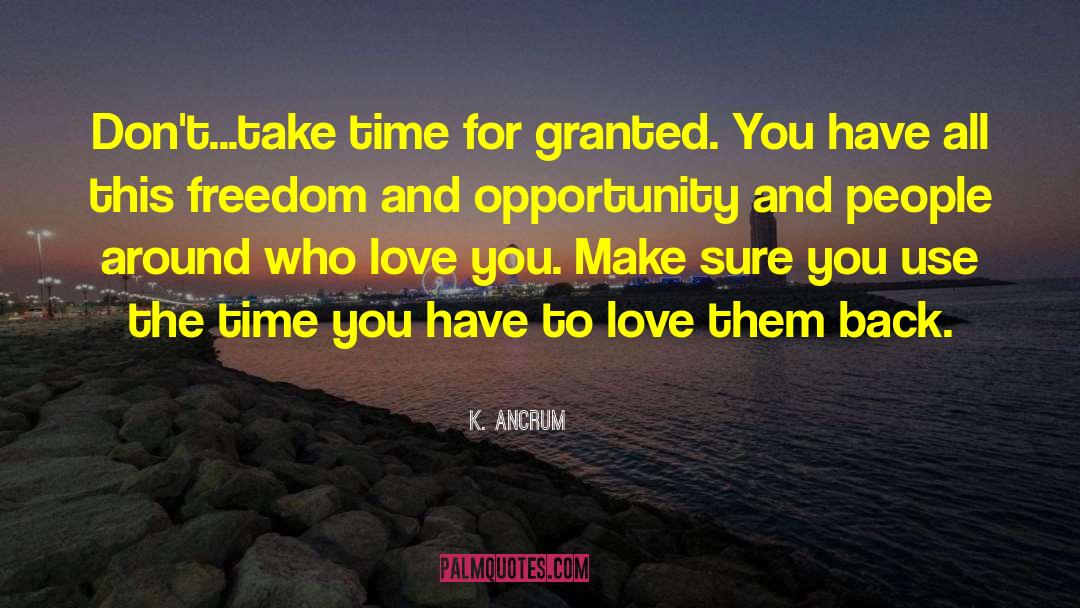 Take Time quotes by K. Ancrum