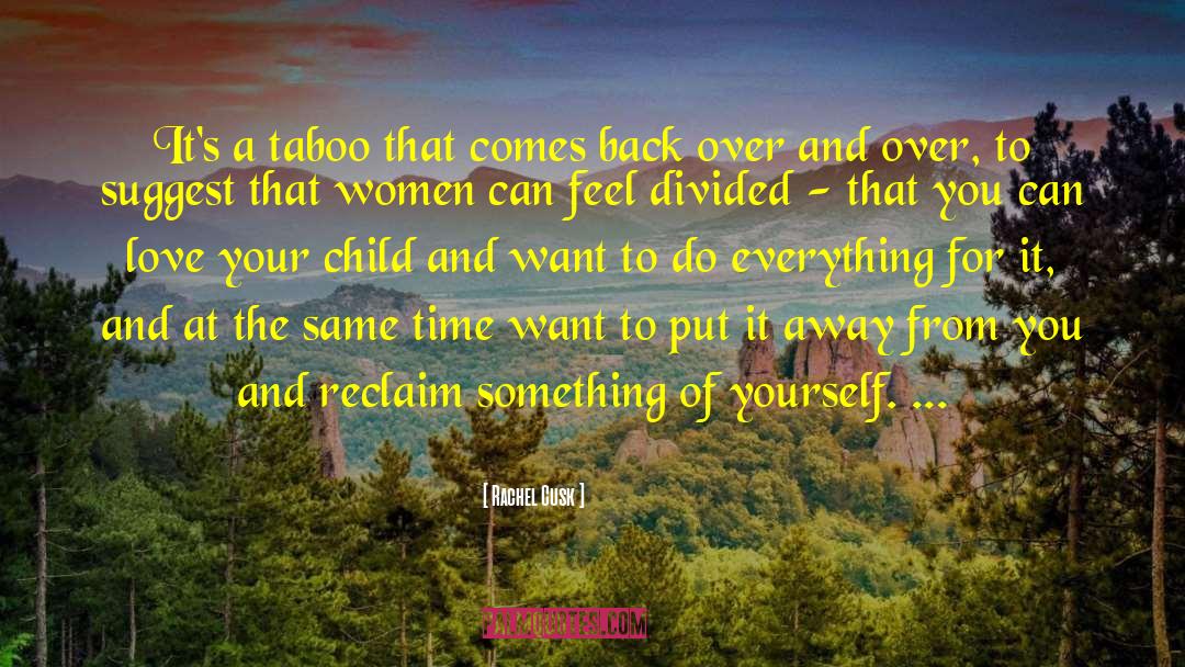 Take Time To Love Yourself quotes by Rachel Cusk