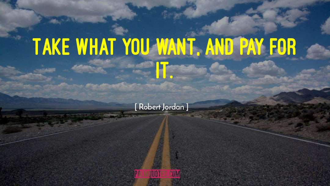 Take What You Want quotes by Robert Jordan