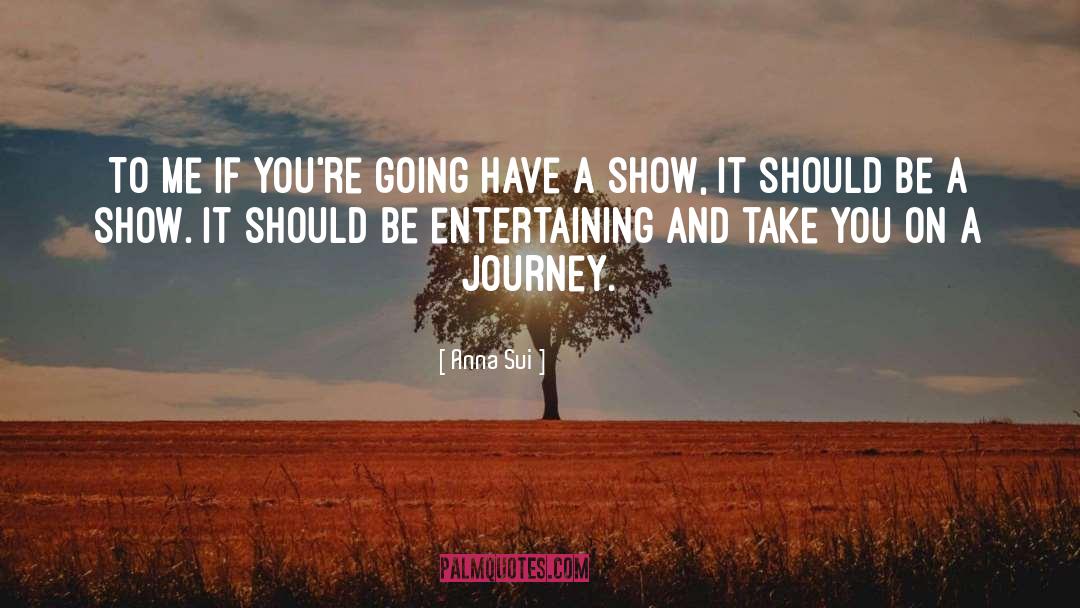 Take You On A Journey quotes by Anna Sui