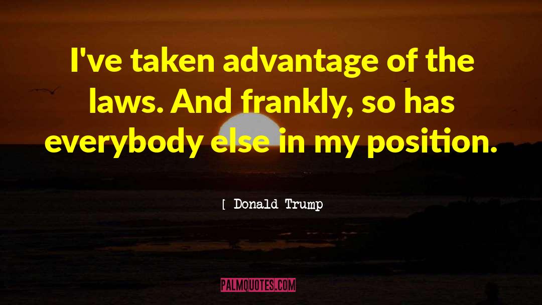 Taken Advantage quotes by Donald Trump