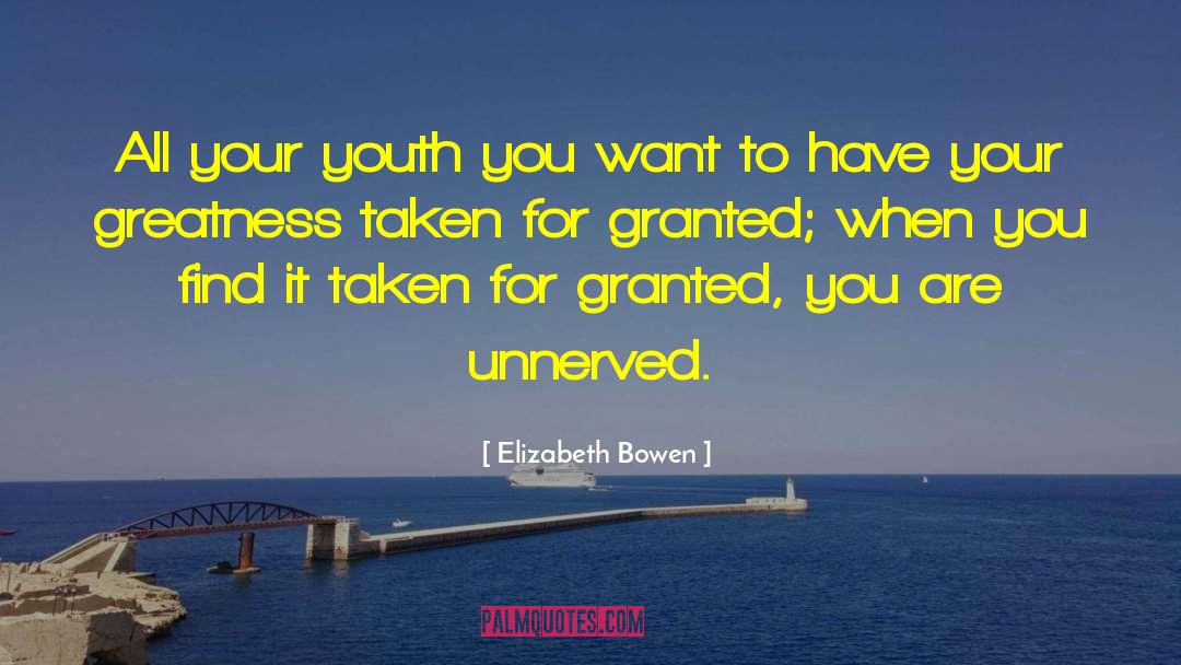 Taken For Granted Friendship quotes by Elizabeth Bowen