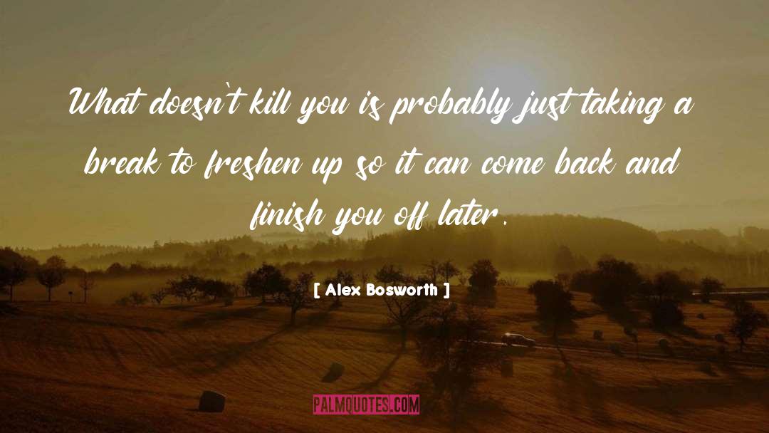 Taking A Break quotes by Alex Bosworth