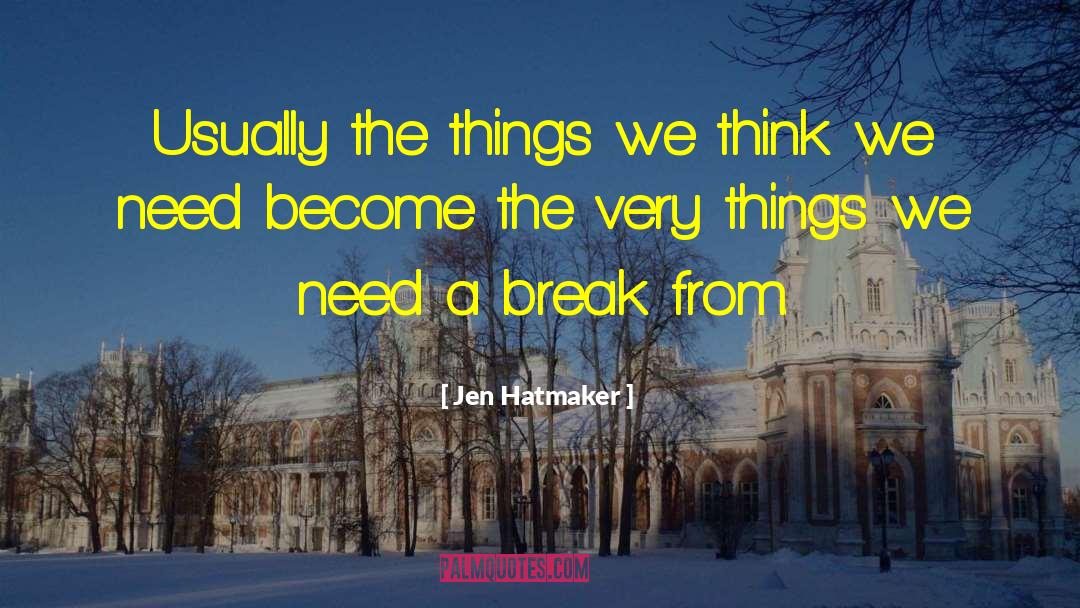 Taking A Break quotes by Jen Hatmaker