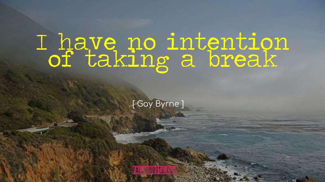 Taking A Break quotes by Gay Byrne
