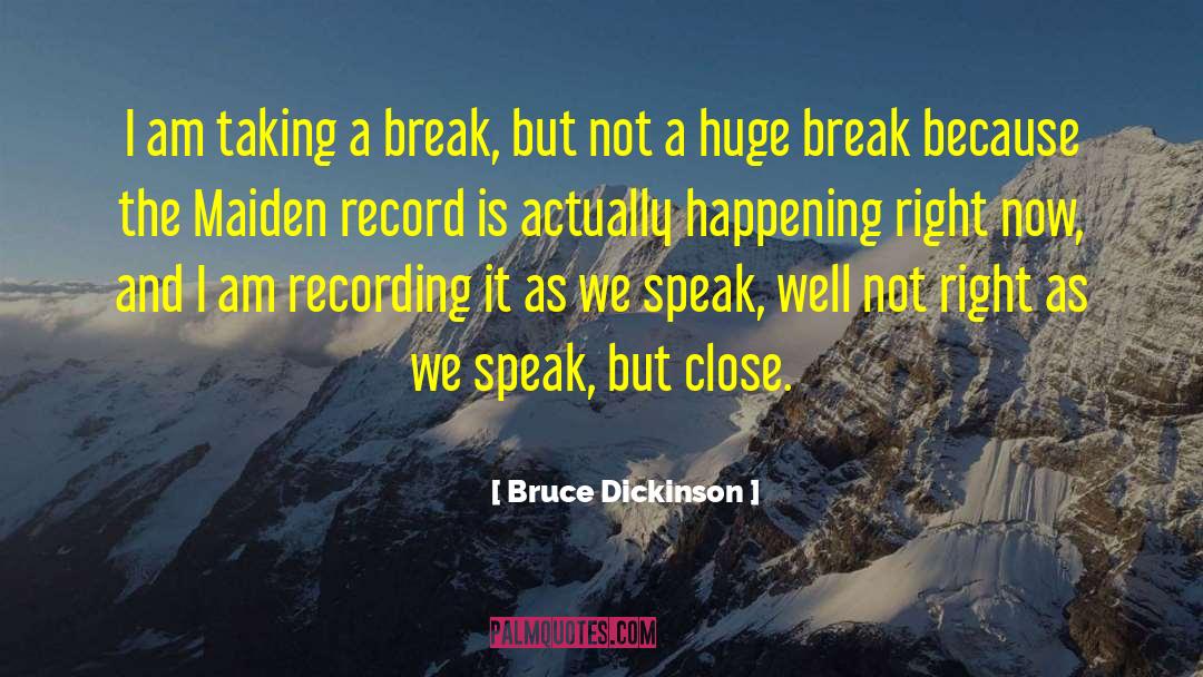 Taking A Break quotes by Bruce Dickinson