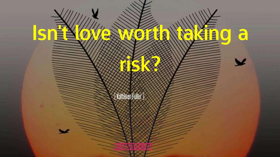 Taking A Risk quotes by Kathleen Fuller