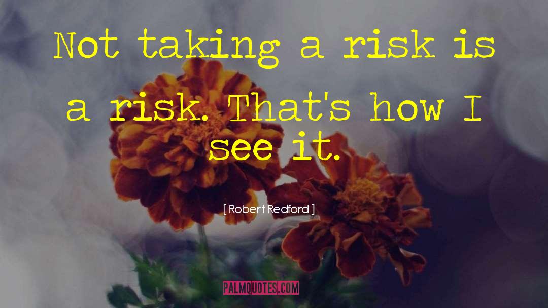 Taking A Risk quotes by Robert Redford