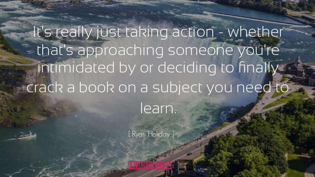 Taking Action quotes by Ryan Holiday