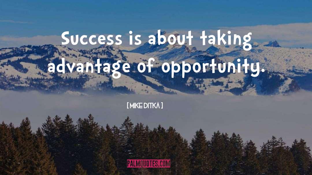 Taking Advantage Of Opportunity quotes by Mike Ditka