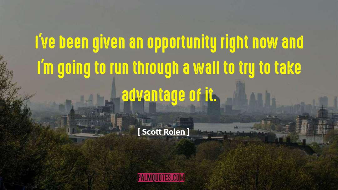 Taking Advantage Of Opportunity quotes by Scott Rolen