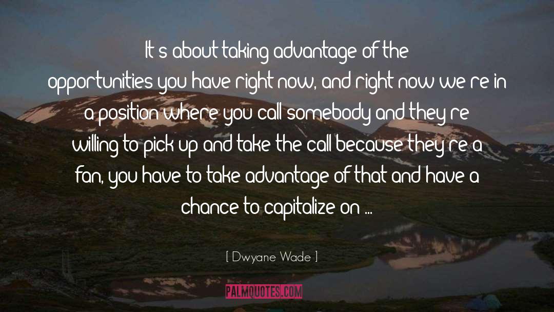 Taking Advantage quotes by Dwyane Wade