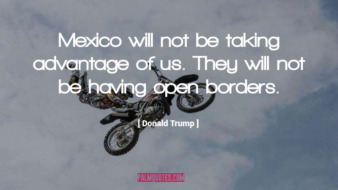 Taking Advantage quotes by Donald Trump