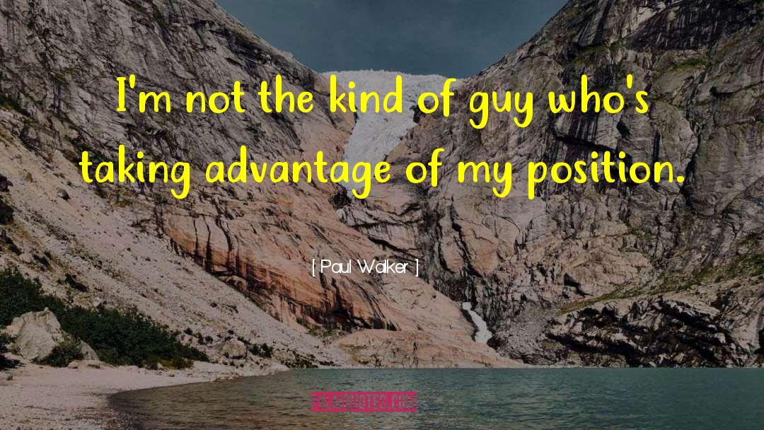 Taking Advantage quotes by Paul Walker