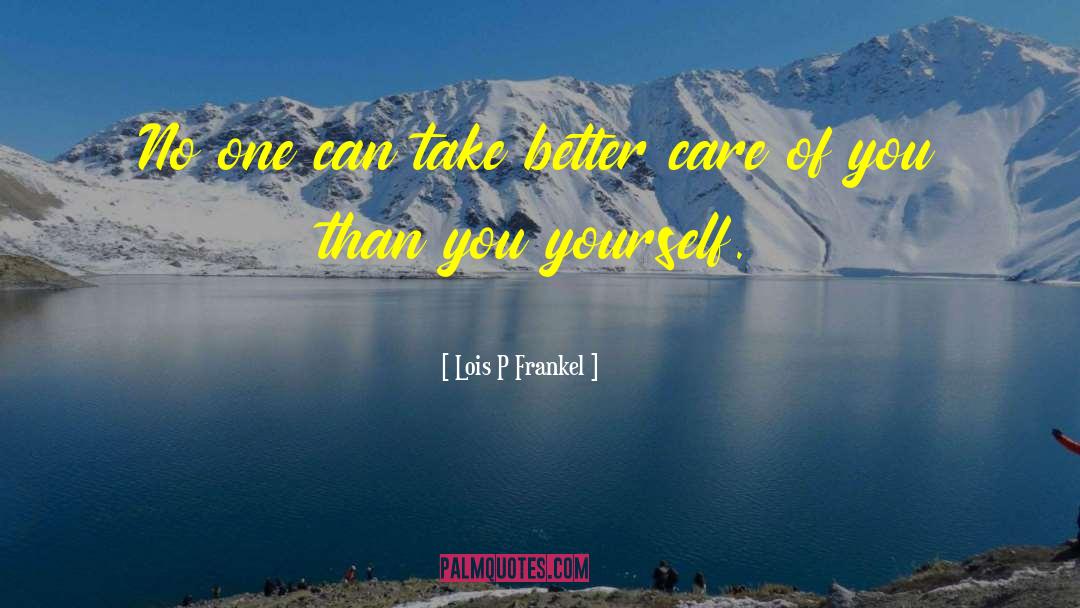 Taking Better Care Of Yourself quotes by Lois P Frankel