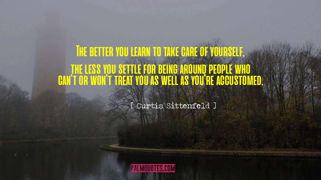Taking Better Care Of Yourself quotes by Curtis Sittenfeld