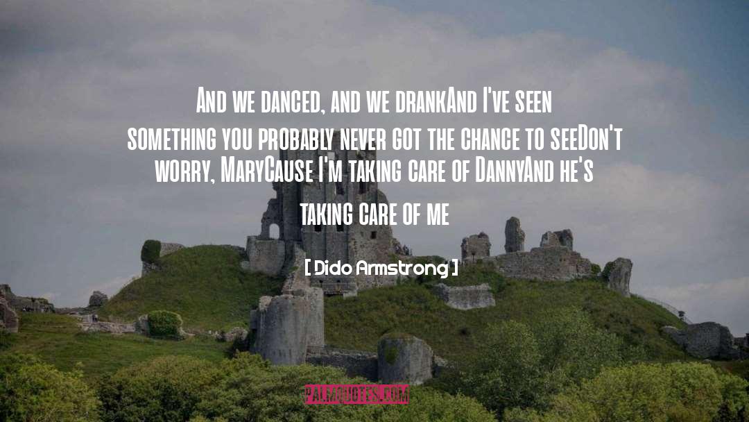 Taking Care Of Girlfriend quotes by Dido Armstrong