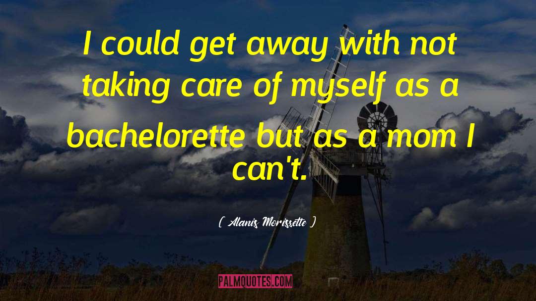 Taking Care Of Girlfriend quotes by Alanis Morissette