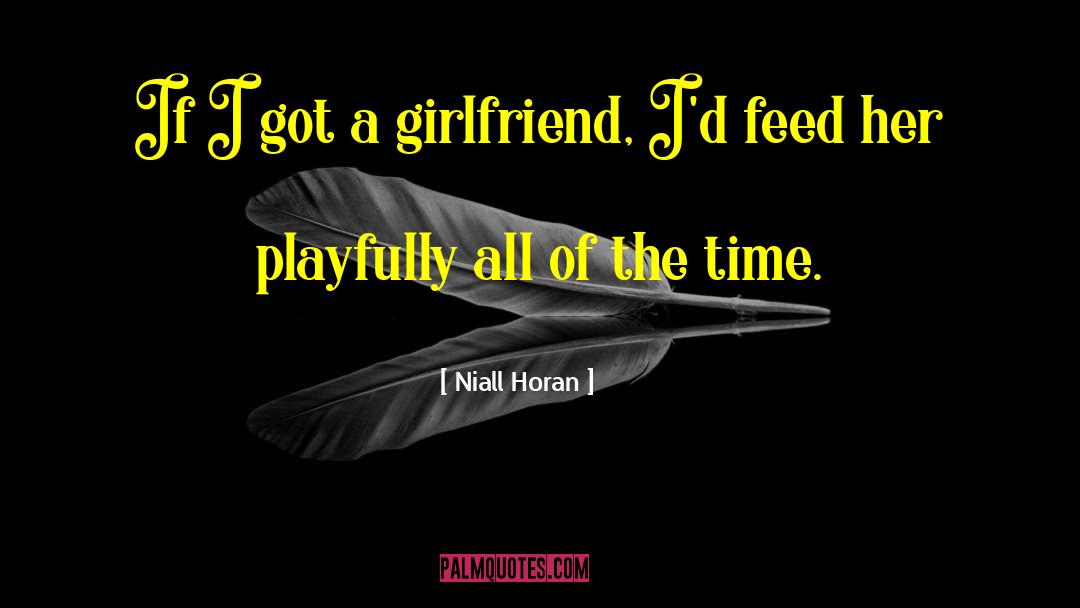 Taking Care Of Girlfriend quotes by Niall Horan