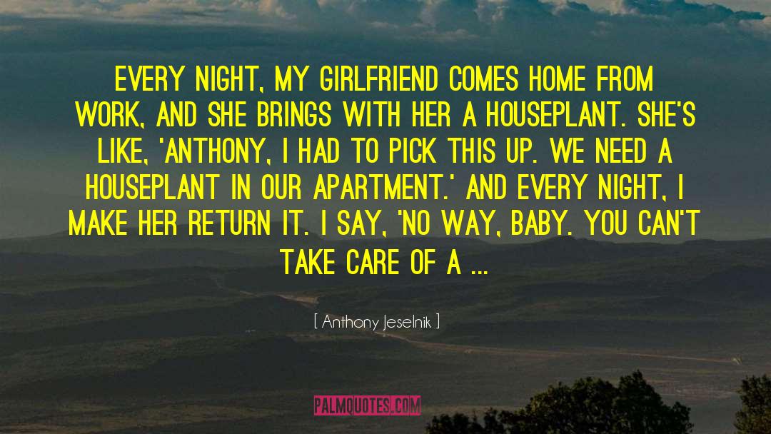 Taking Care Of Girlfriend quotes by Anthony Jeselnik