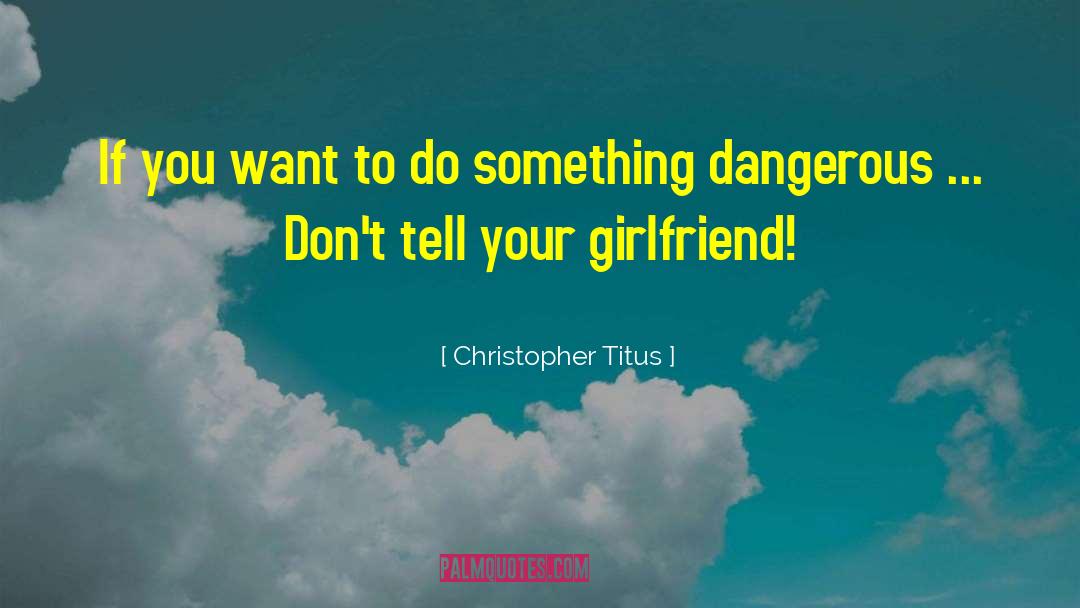 Taking Care Of Girlfriend quotes by Christopher Titus