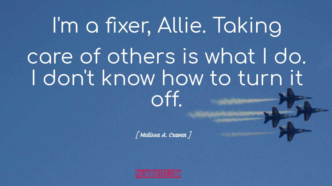 Taking Care Of Others quotes by Melissa A. Craven