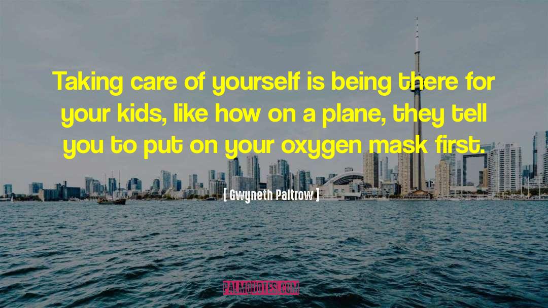 Taking Care Of Yourself quotes by Gwyneth Paltrow