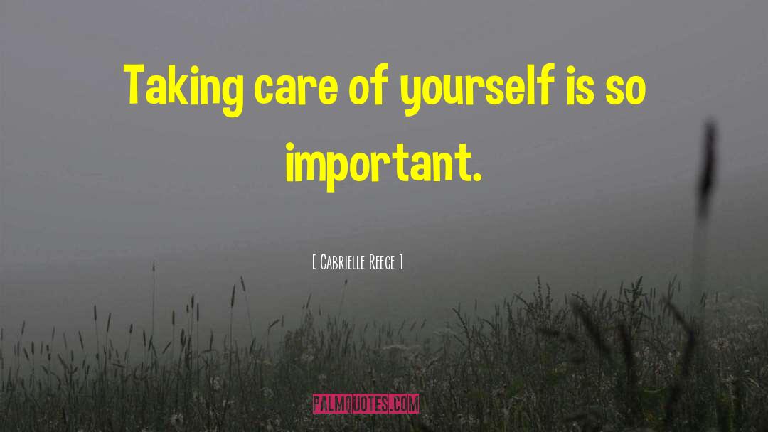 Taking Care Of Yourself quotes by Gabrielle Reece
