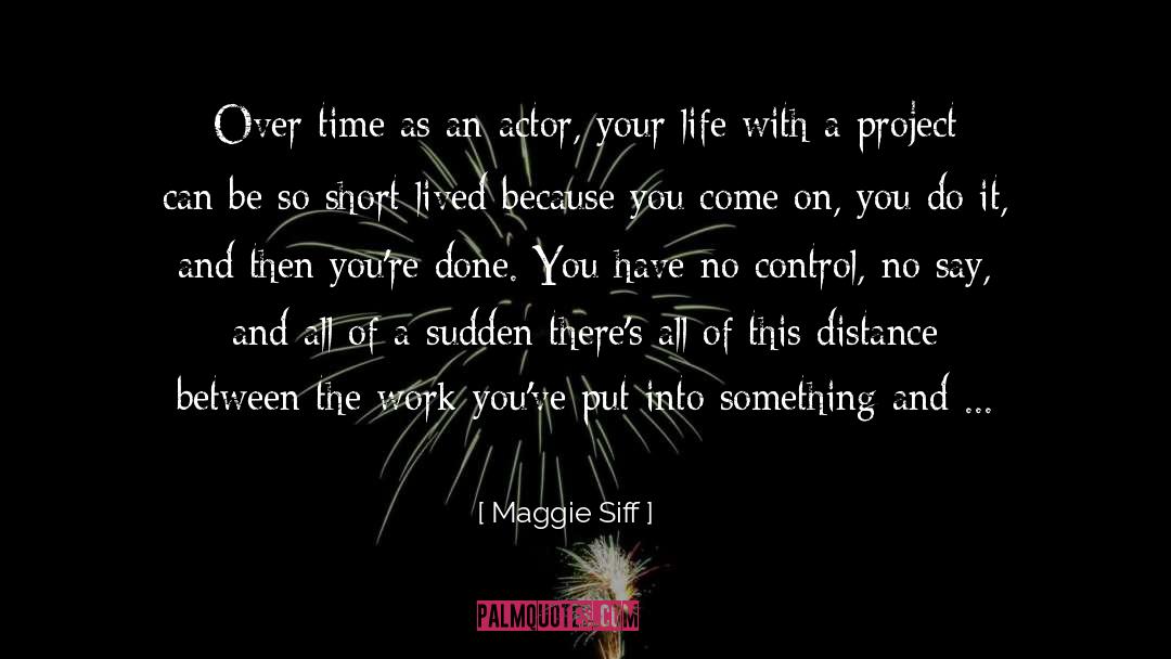 Taking Control Of Life quotes by Maggie Siff