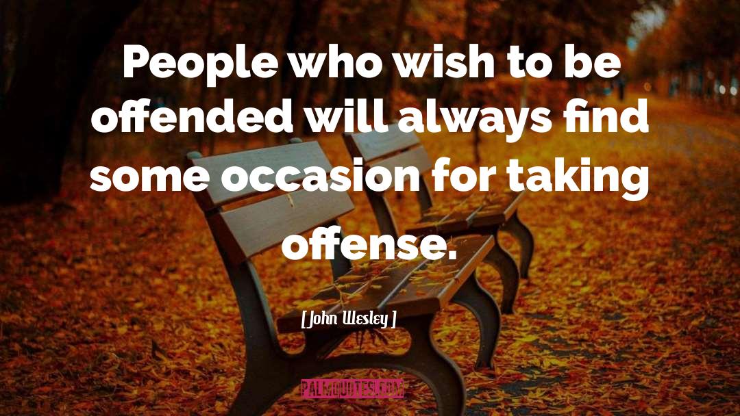 Taking Offense quotes by John Wesley