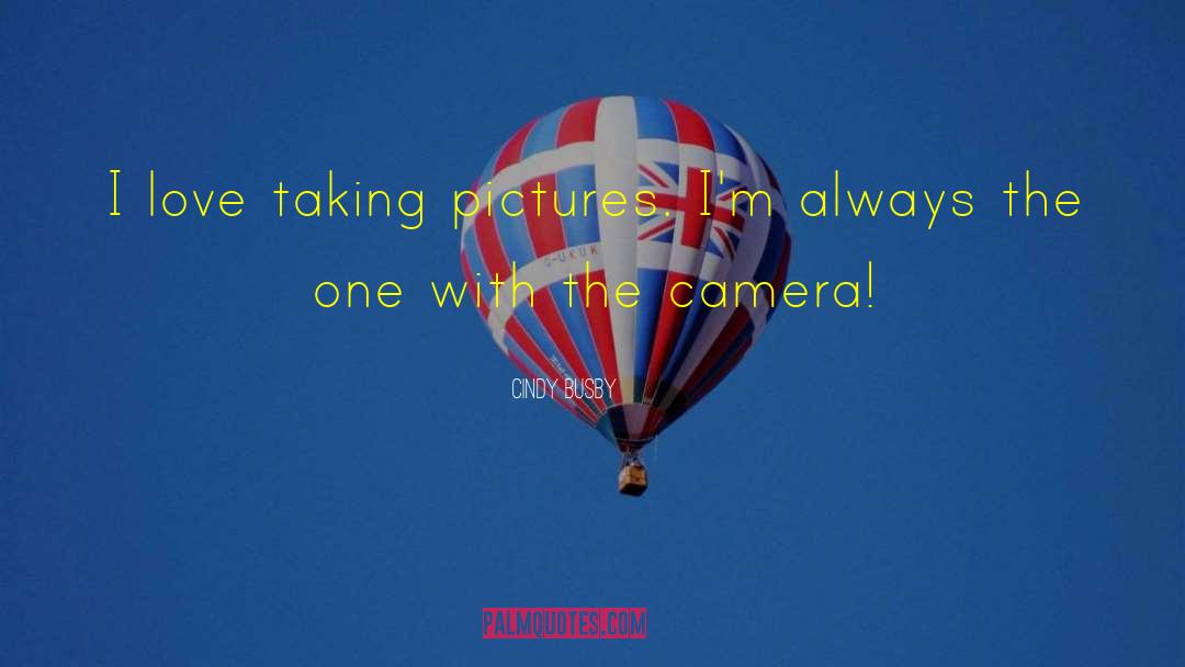 Taking Pictures quotes by Cindy Busby